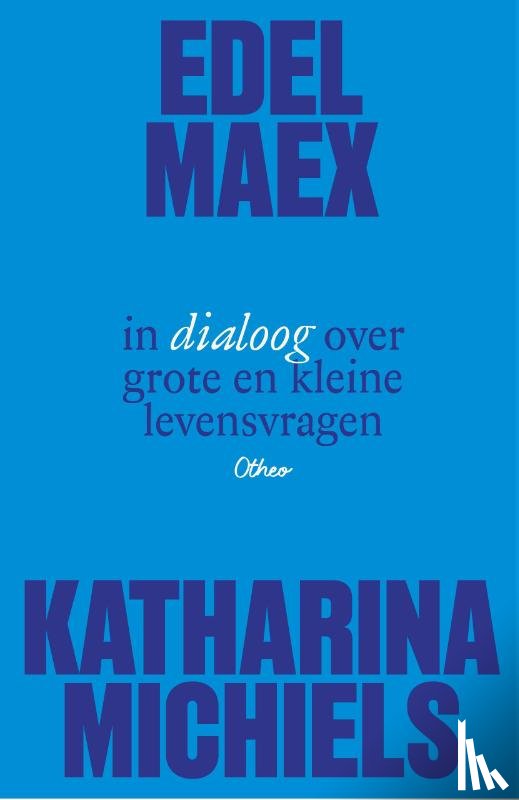 Vanneuville, Frédérique - Edel Maex en Katharina Michiels in dialoog over grote en kleine levensvragen