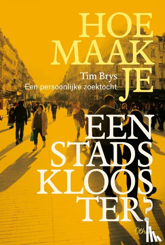 Brys, Tim - Hoe maak je een stadsklooster?