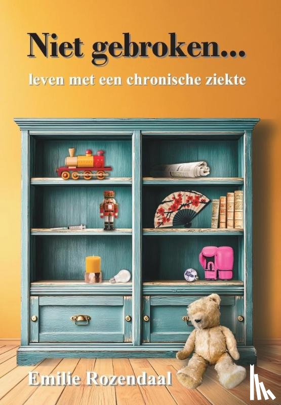Rozendaal, Emilie - Niet gebroken... leven met een chronische ziekte