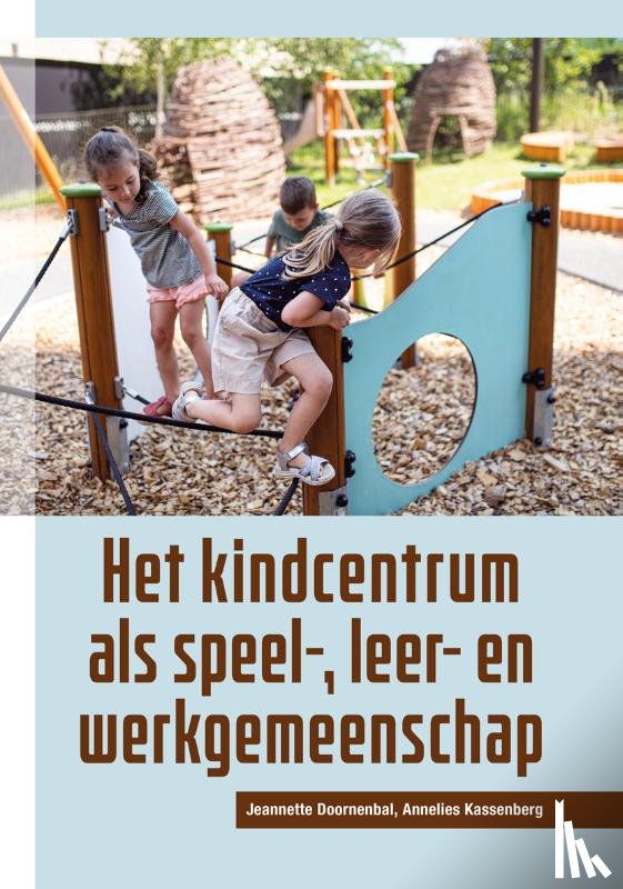 Doornenbal, Jeannette, Kassenberg, Annelies - Het kindcentrum als speel-, leer- en werkgemeenschap