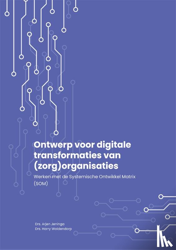 Jeninga, Arjen, Woldendorp, Harry - Ontwerp voor digitale transformaties van (zorg)organisaties