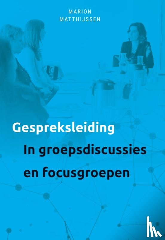 Matthijssen, Marion - Gespreksleiding in groepsgesprekken en focusgroepen