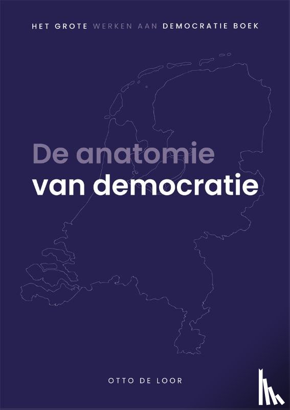 Loor, Otto de - De anatomie van democratie