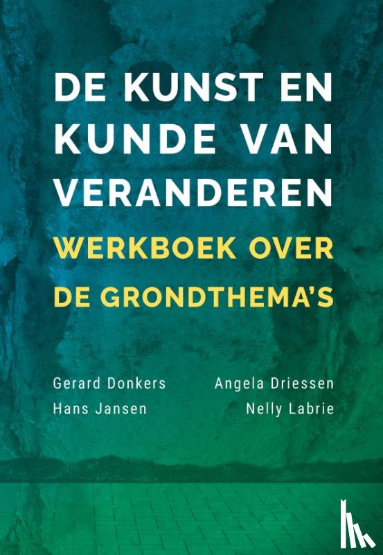 Donkers, Gerard, Driessen, Angela, Jansen, Hans, Labrie, Nelly - De kunst en kunde van veranderen