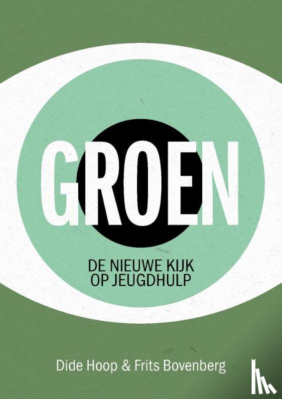 Hoop, Dide, Bovenberg, Frits - Groen, de nieuwe kijk op jeugdhulp