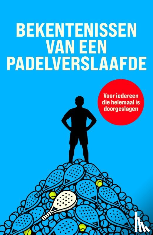  - Bekentenissen van een padelverslaafde