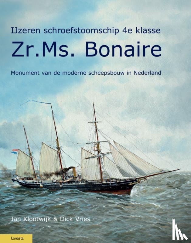 Vries, Dick, Klootwijk, Jan, Rouwkema, Foeke - IJzeren schroefstoomschip 4e klasse Zr. Ms. Bonaire