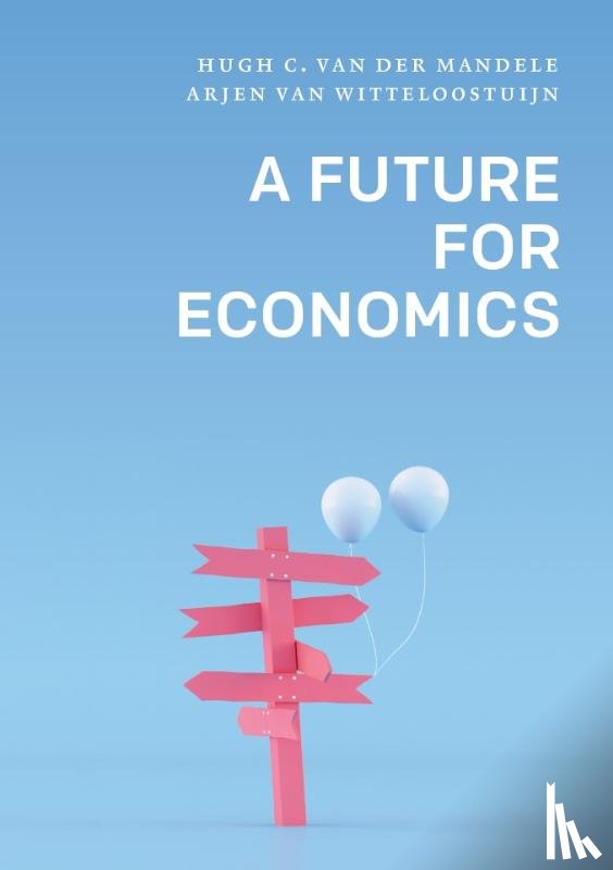 Mandele, Huigh C. van der, Witteloostuijn, Arjen van - A Future for Economics