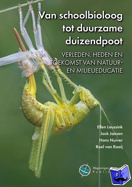 Leussink, Ellen, Jansen, Jack, Nuiver, Hans, Raaij, Roel van - Van schoolbioloog tot duurzame duizendpoot
