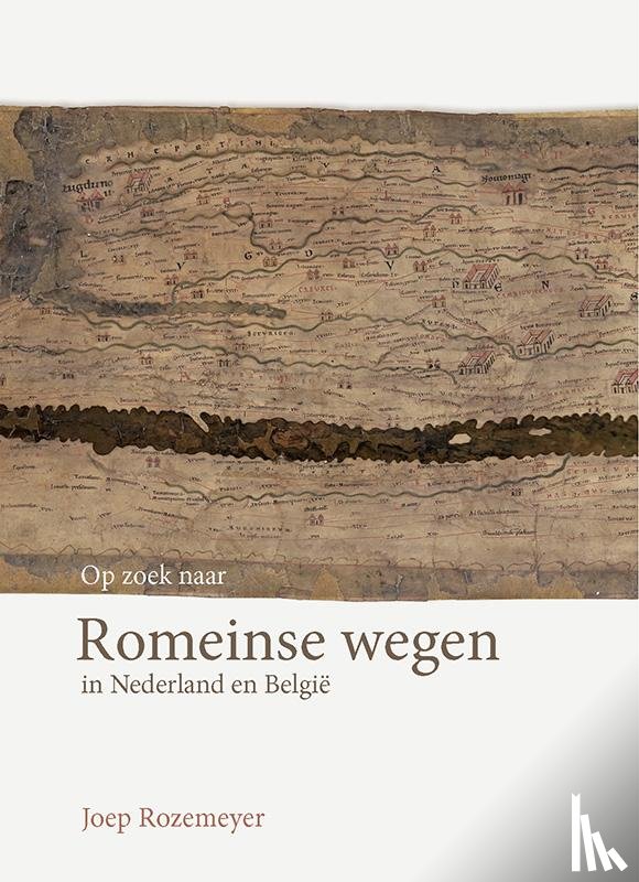 Rozemeyer, Joep - Op zoek naar Romeinse wegen in Nederland en België
