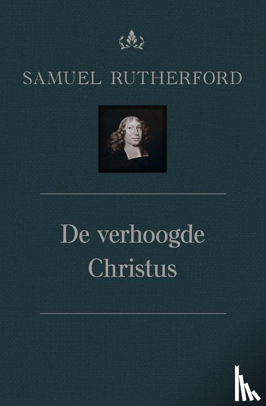 Rutherford, Samuël - De verhoogde Christus