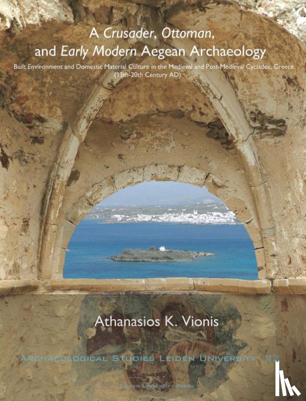 Vionis, Athanasios K. - A crusader, Ottoman, and early modern aegean archaeology