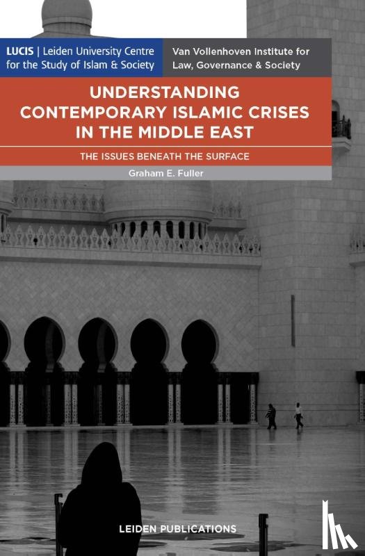 Fuller, Graham - Understanding Contemporary Islamic Crises in the Middle East