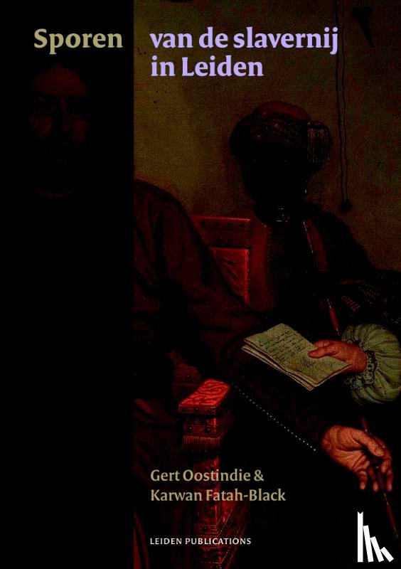 Oostindie, Gert, Fatah-Black, Karwan - Sporen van de slavernij in Leiden