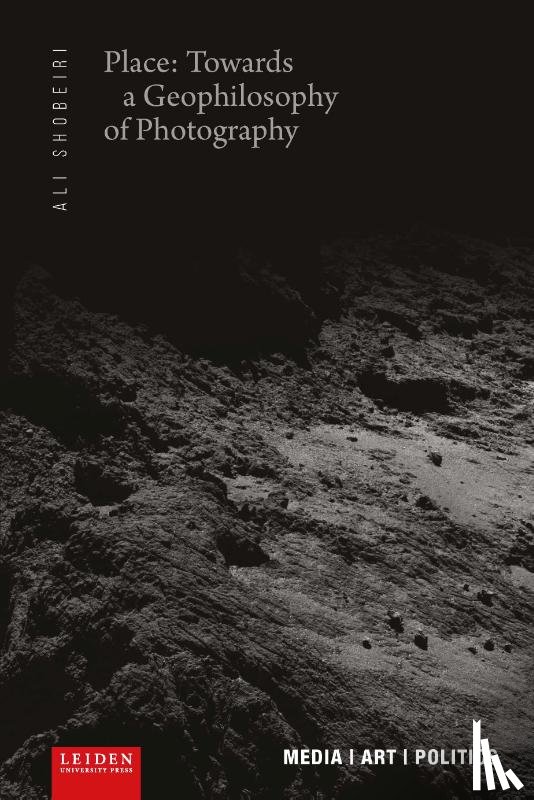 Shobeiri, Ali - Place: Towards a Geophilosophy of Photography