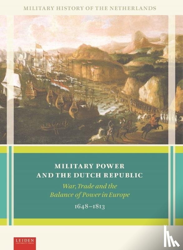 Alphen, Marc van, Hoffenaar, Jan, Lemmers, Alan, Spek, Christiaan van der - Military Power and the Dutch Republic