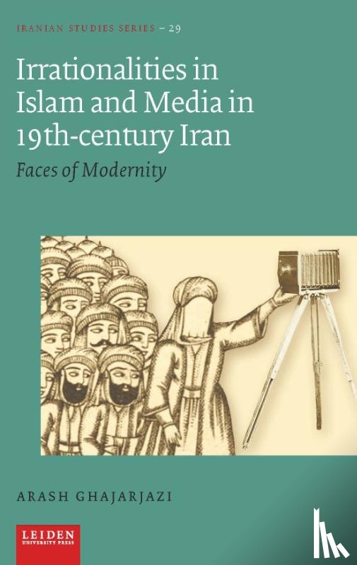 Ghajarjazi, Arash - Irrationalities in Islam and Media in 19th-Century Iran