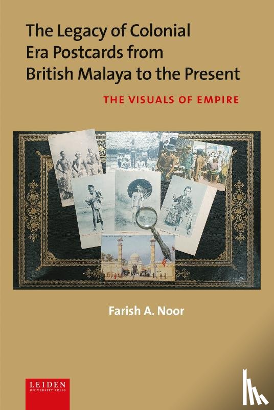 Noor, Farish A. - The Legacy of Colonial Era Postcards from British Malaya to the Present