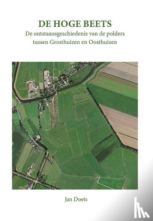 Doets, Jan - De Hoge Beets, de ontstaansgeschiedenis van de polders tussen Grosthuizen en Oosthuizen