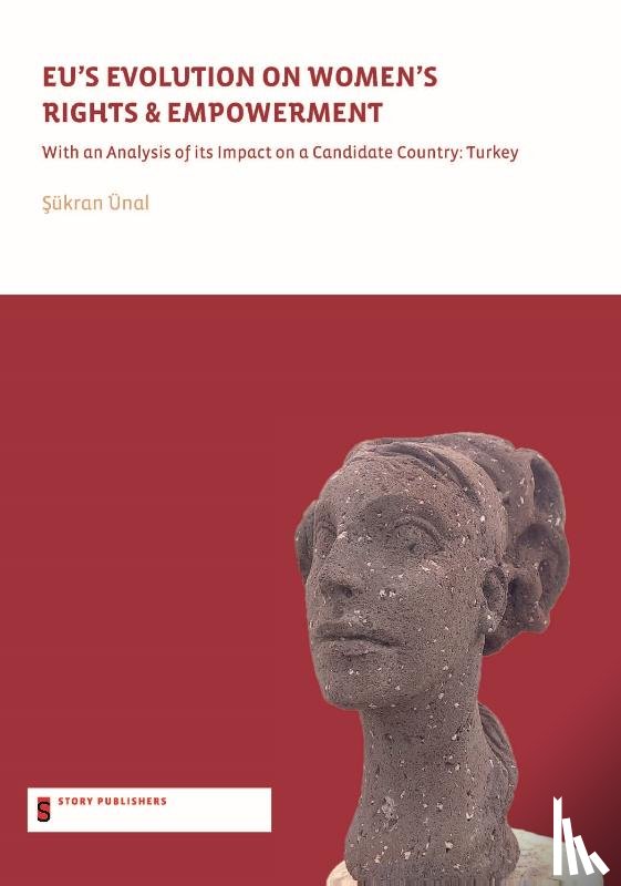 Ünal, Şükran - EU’s evolution on Women's Rights & Empowerment - with an analysis of its impact on a candidate country: Turkey