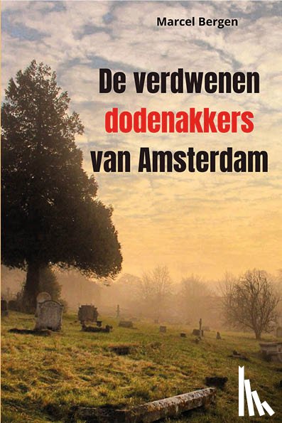 Bergen, Marcel - De verdwenen dodenakkers van Amsterdam