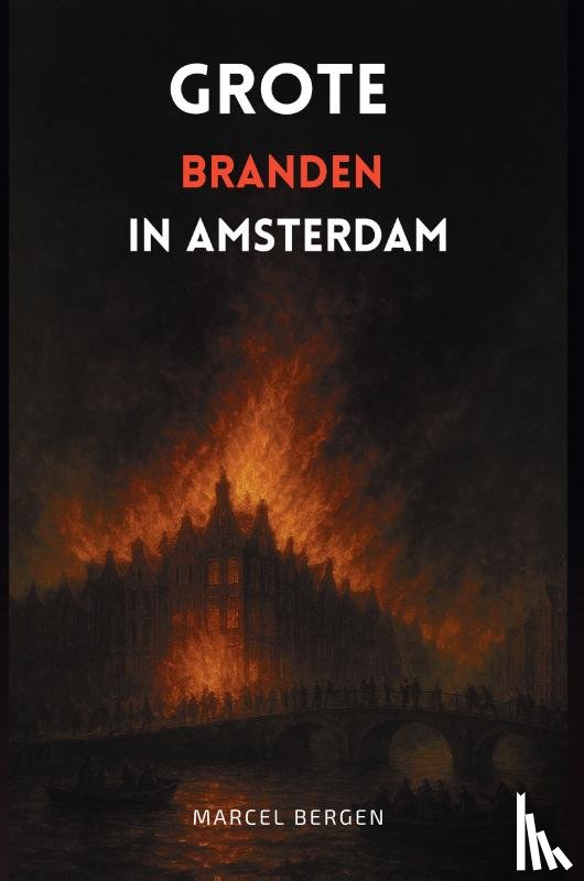 Bergen, Marcel - Grote branden in Amsterdam