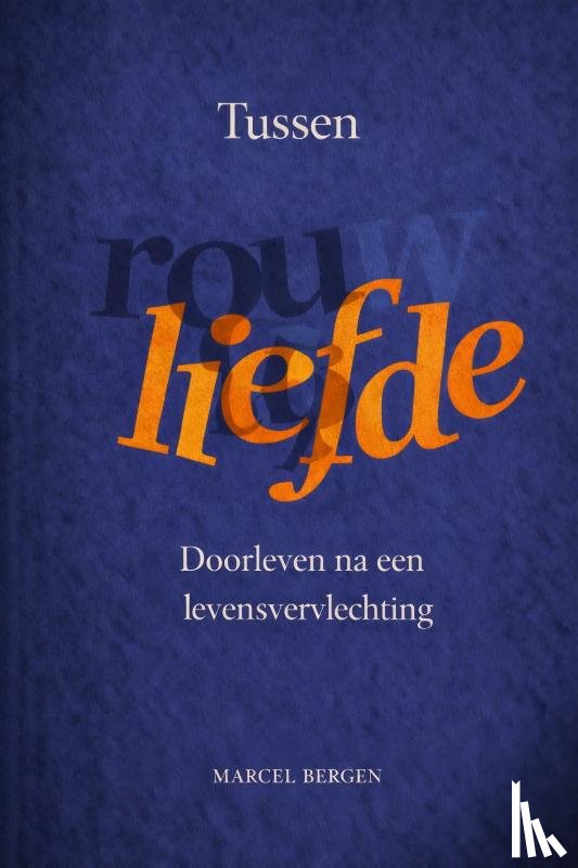 Bergen, Marcel - Tussen rouw en liefde
