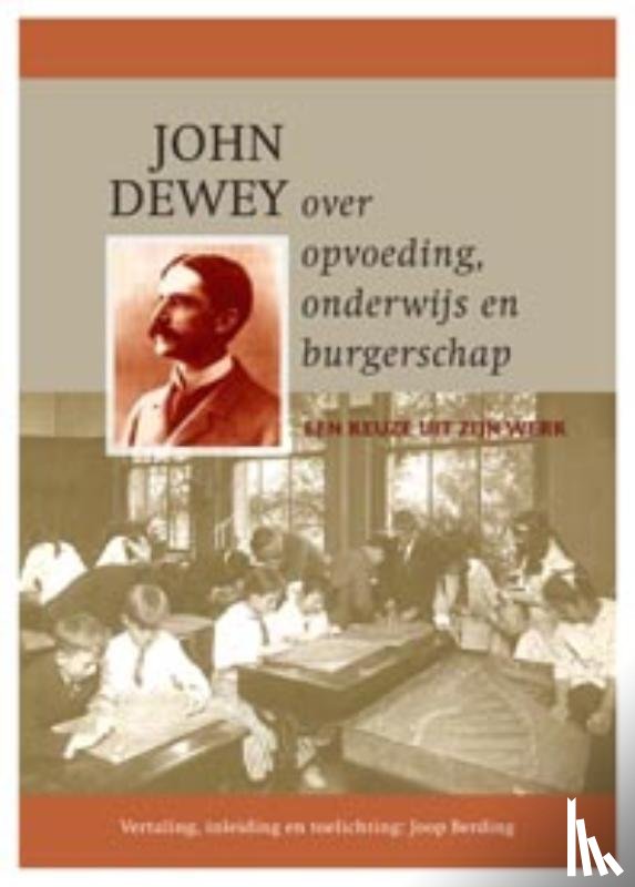 Dewey, John - John Dewey over opvoeding, onderwijs en burgerschap