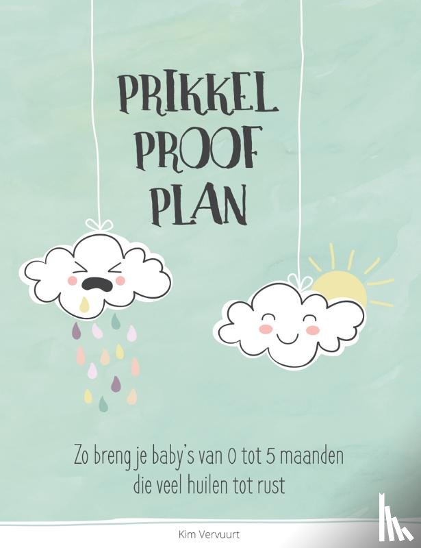 Vervuurt, Kim - PrikkelProofPlan - Zo breng je baby's van 0 tot 5 maanden die veel huilen tot rust