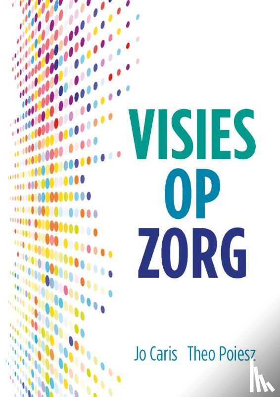 Caris, Jo, Poiesz, Theo - Visies op Zorg