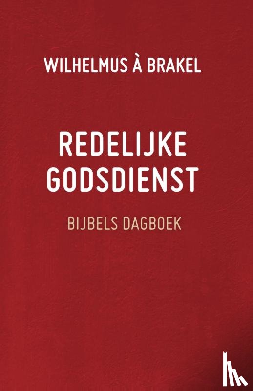 Brakel, Wilhelmus à - Redelijke godsdienst