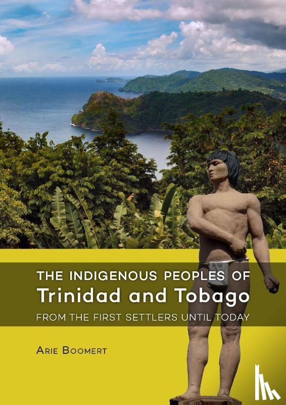Boomert, Arie - The indigenous peoples of Trinidad and Tobago from the first settlers until today