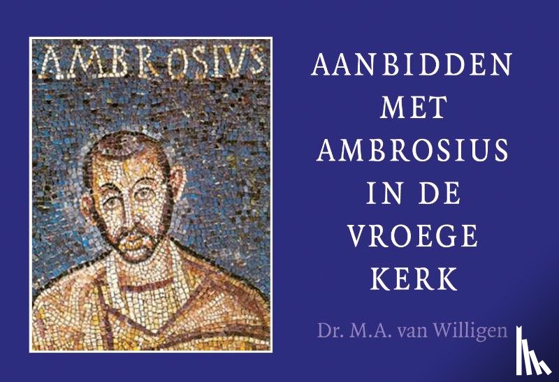 Willigen, M.A. van - Aanbidden met Ambrosius in de vroege kerk