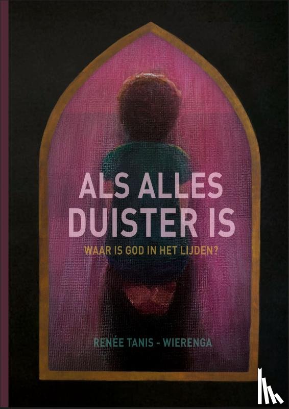 Tanis-Wierenga, Renée - Als alles duister is