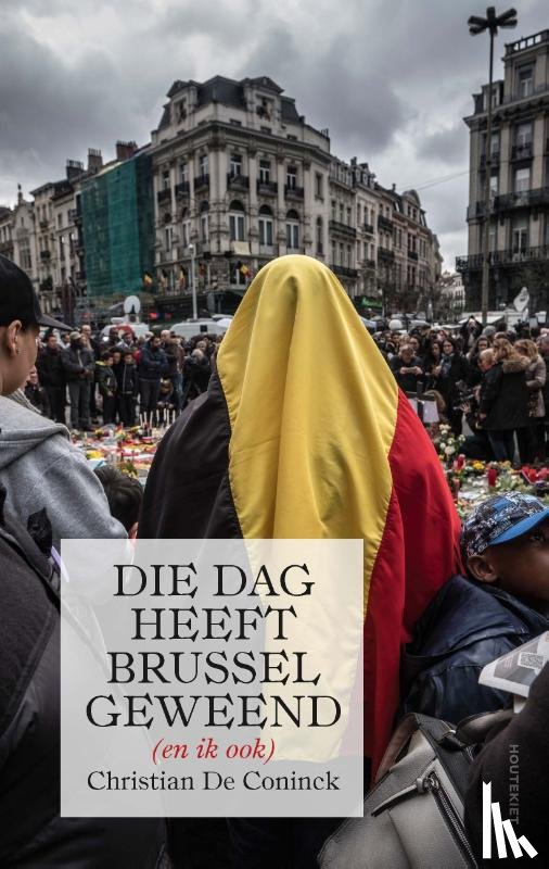 Coninck, Christian De - Die dag heeft Brussel geweend (en ik ook)