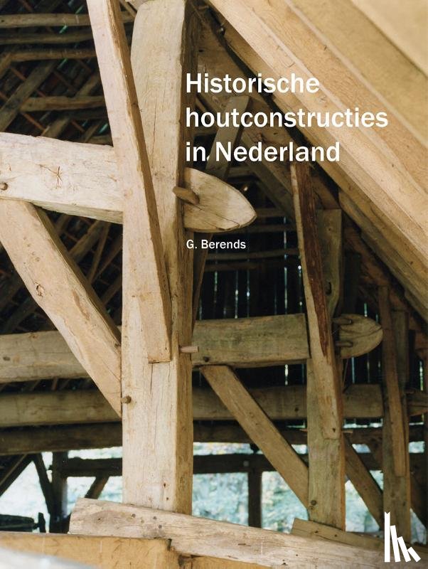 G, Berends - Historische houtconstructies in Nederland