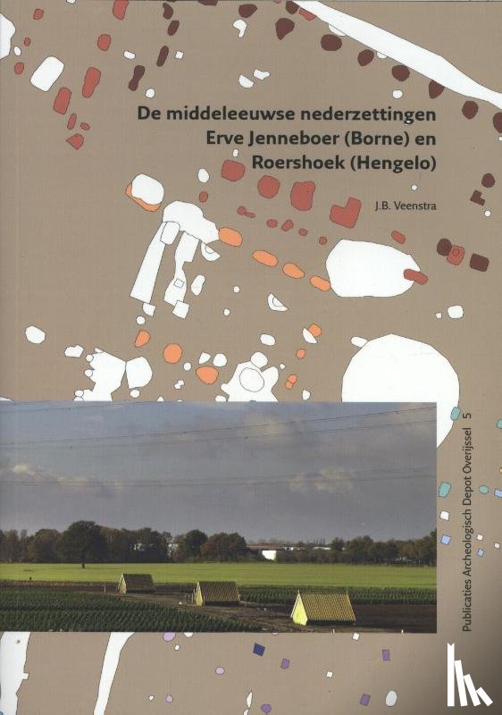 Veenstra, J.B. - De middeleeuwse nederzettingen Erve Jenneboer (Borne) en Roershoek (Hengelo)