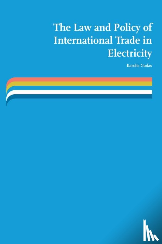 Gudas, Karolis - The law and policy of international trade in electricity