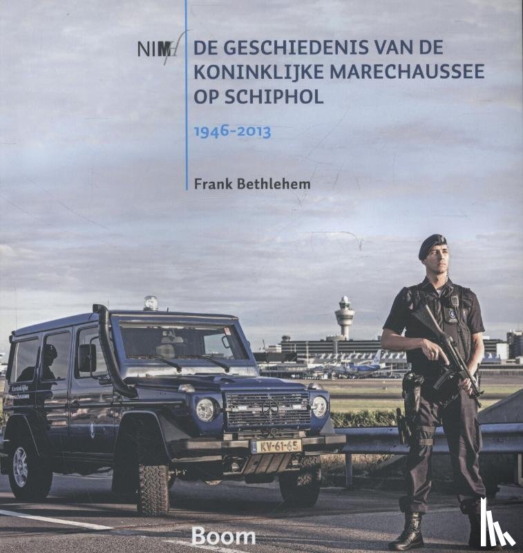 Bethlehem, Frank - De geschiedenis van de Koninklijke Marechaussee op Schiphol, 1946-2013