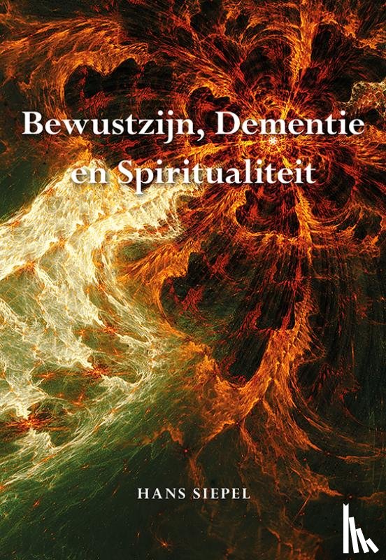 Siepel, Hans - Bewustzijn, dementie en spiritualiteit