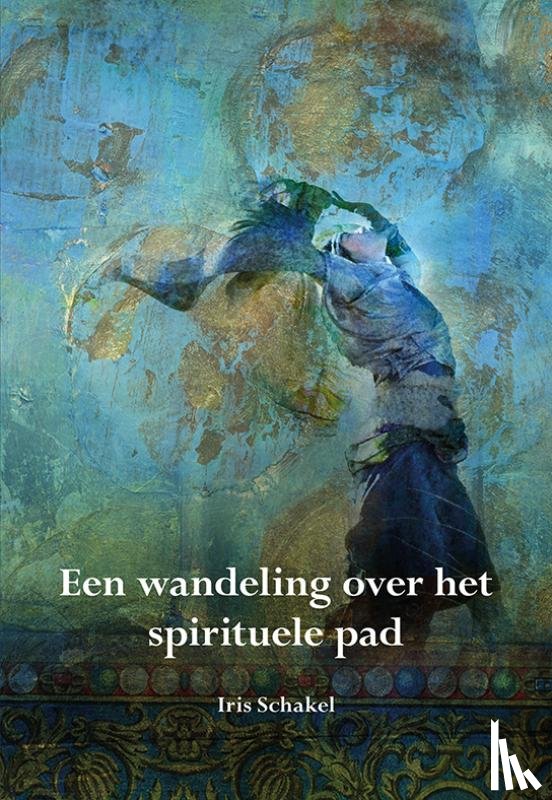 Schakel, Iris - Een wandeling over het spirituele pad