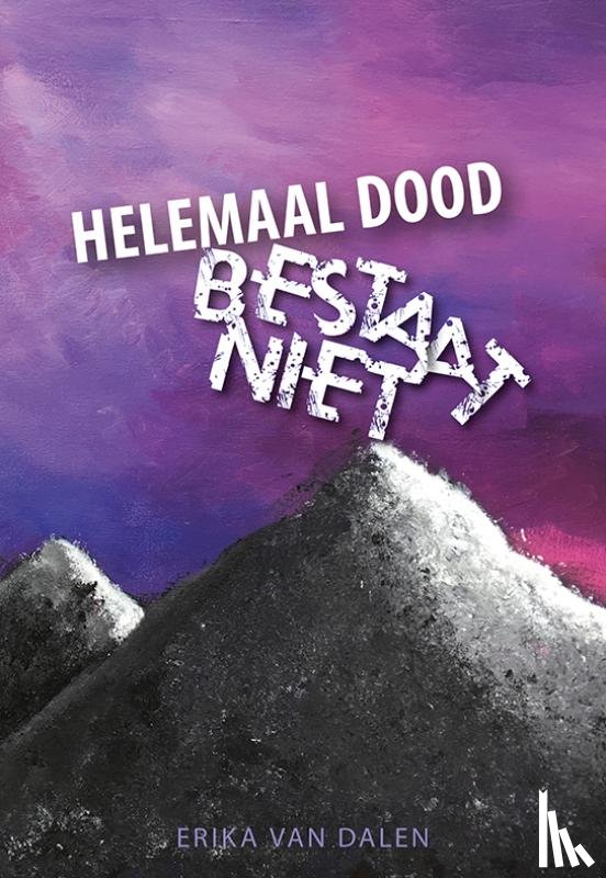 Dalen, Erika van - Helemaal dood bestaat niet