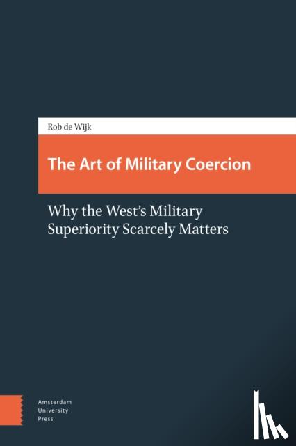 Wijk, Rob de - The art of military coercion