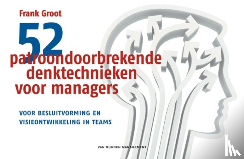 Groot, Frank - 52 patroondoorbrekende denktechnieken voor managers - voor besluitvorming en visieontwikkeling van teams