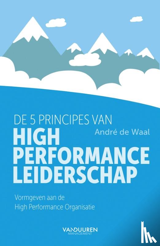 Waal, André de - De 5 principes van High Performance Leiderschap