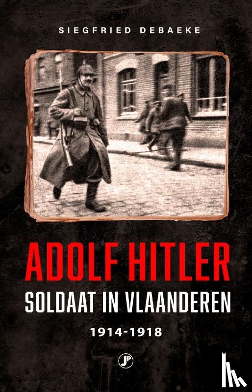 Debaeke, Siegfried - Adolf Hitler, Soldaat in Vlaanderen 1914 - 1918