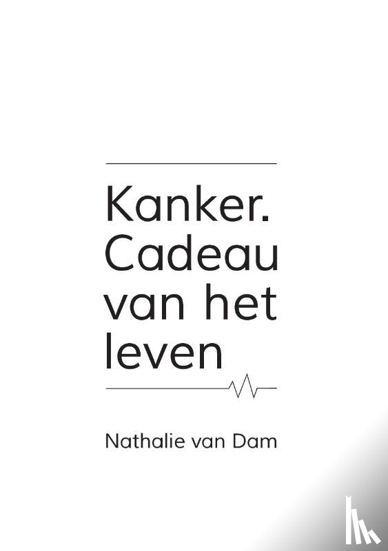 Dam, Nathalie van - Kanker. Cadeau van het leven