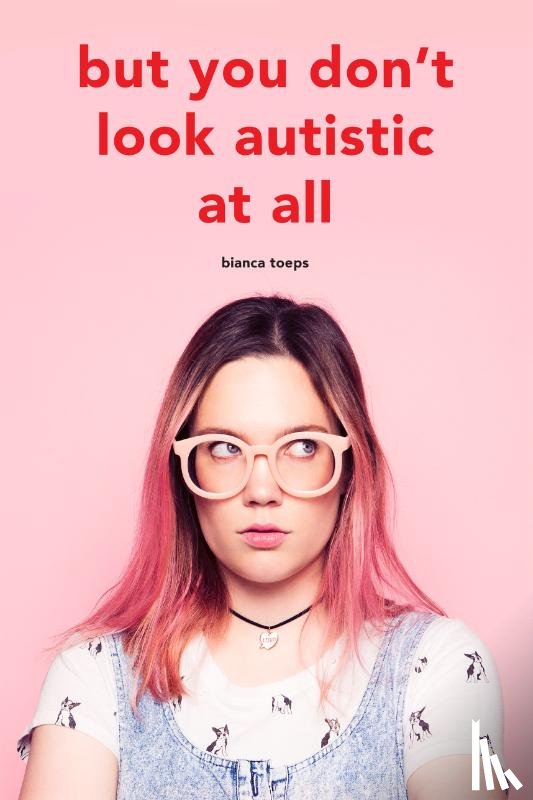 Toeps, Bianca - But you don't look autistic at all