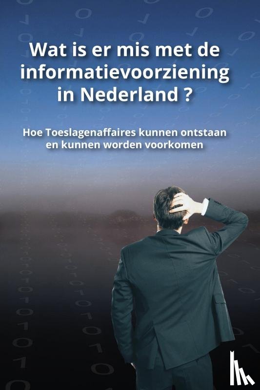 Greve, Anton, Lopik, Michiel van - Wat is er mis met de informatievoorziening in Nederland ?