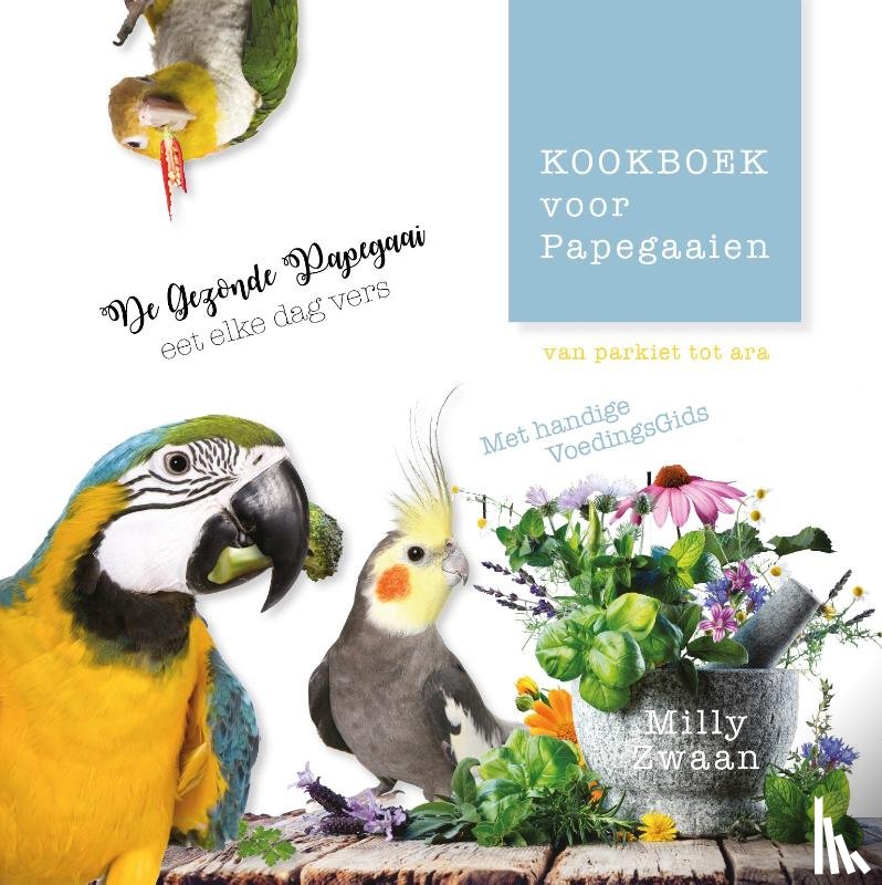 Zwaan, Milly - Kookboek voor Papegaaien